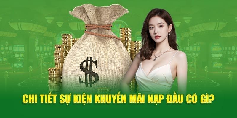 Khuyến mãi nạp đầu hấp dẫn dành cho newbie tại nhà cái