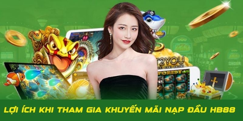 Lợi ích khi bet thủ tham gia nhận thưởng khuyến mãi nạp đầu